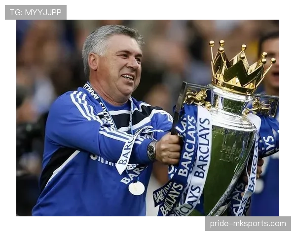 安切洛蒂战术革新激活切尔西，蓝军竞争力显著提升